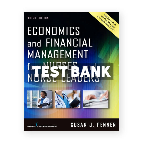 Economics and Financial Management for Nurses and Nurse Leaders 3rd edition Penner Test Bank