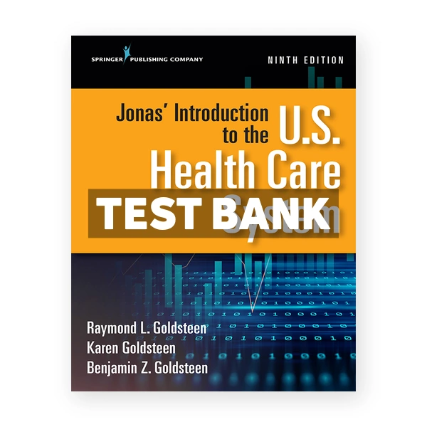 Jonas' Introduction to the U S Health Care System 9th edition Goldsteen Test Bank