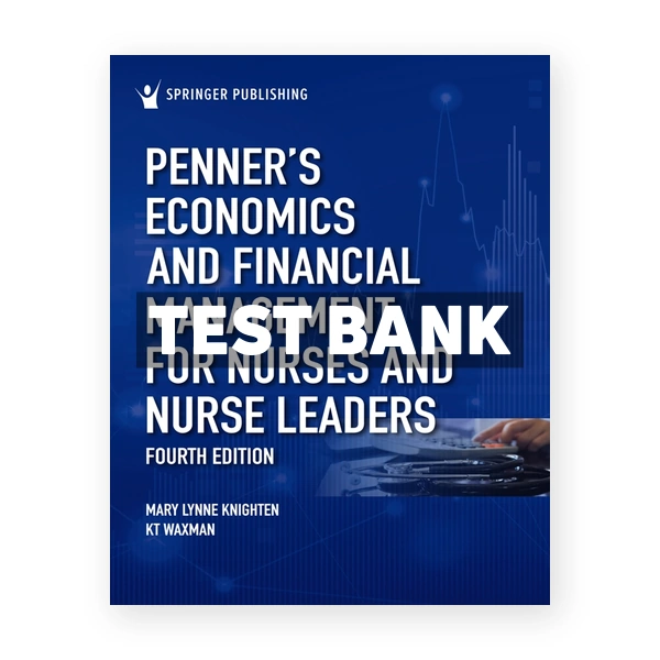 PennerÂ’s Economics and Financial Management for Nurses and Nurse Leaders 4th edition Knighten Test Bank