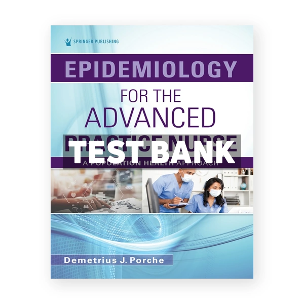 Epidemiology for the Advanced Practice Nurse - A Population Health Approach 1st edition Porche Test Bank