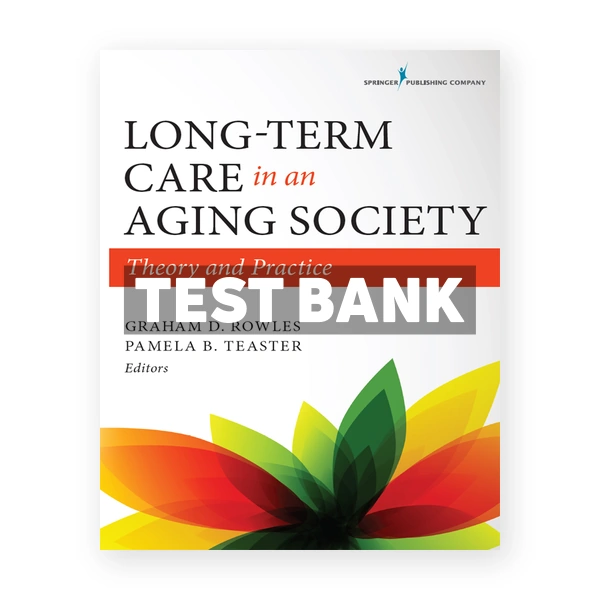 Long-Term Care in an Aging Society Theory and Practice 1st edition Rowles Test Bank