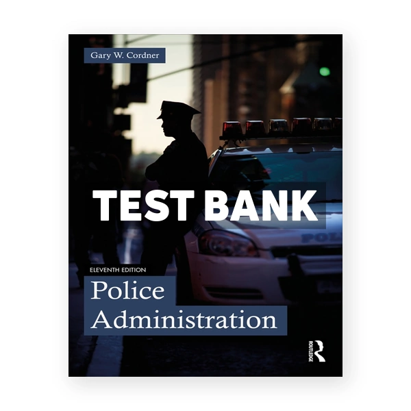 Police Administration 11th edition Cordner Test Bank