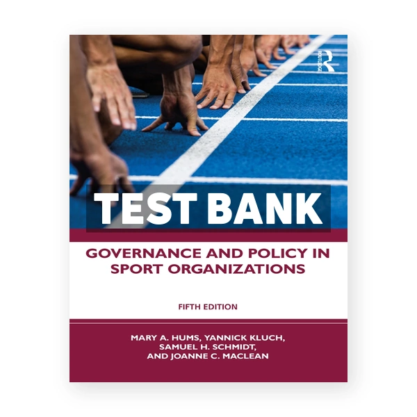 Governance and Policy in Sport Organizations 5th edition Hums Test Bank