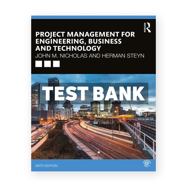 Project Management for Engineering Business and Technology 6th edition Nicholas Test Bank
