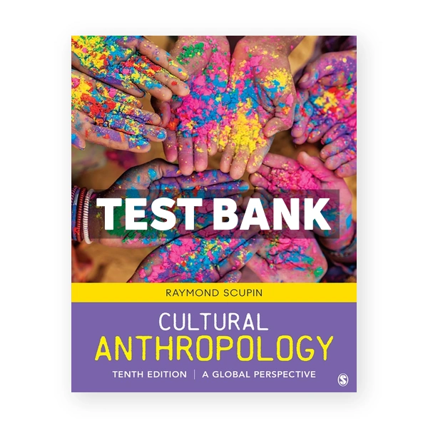 Cultural Anthropology A Global Perspective Interactive Edition 10th edition Scupin Test Bank