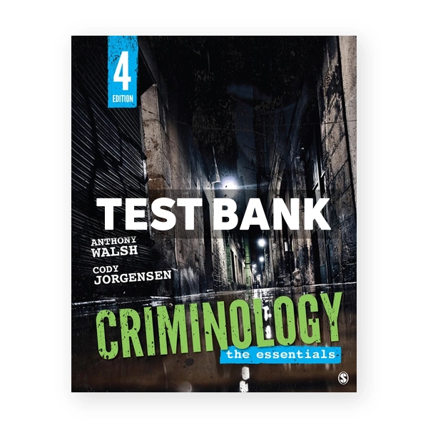 Criminology The Essentials Interactive Edition 4th edition Walsh Test Bank