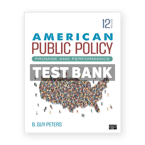 American Public Policy - Promise and Performance 12th edition Peters Test Bank