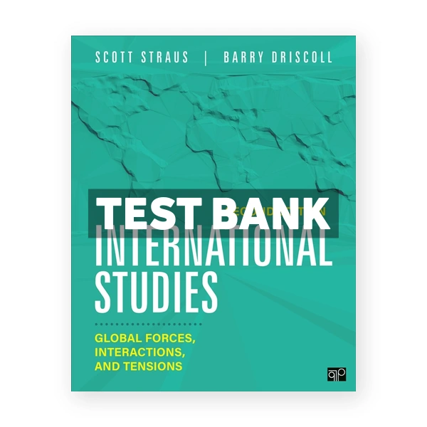 International Studies - Global Forces Interactions and Tensions 2nd edition Straus Test Bank