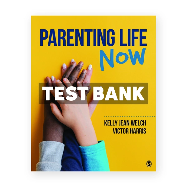 Parenting Life Now 1st edition Welch Test Bank