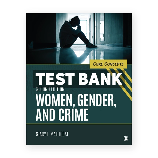 Women Gender and Crime 2nd edition Mallicoat Test Bank