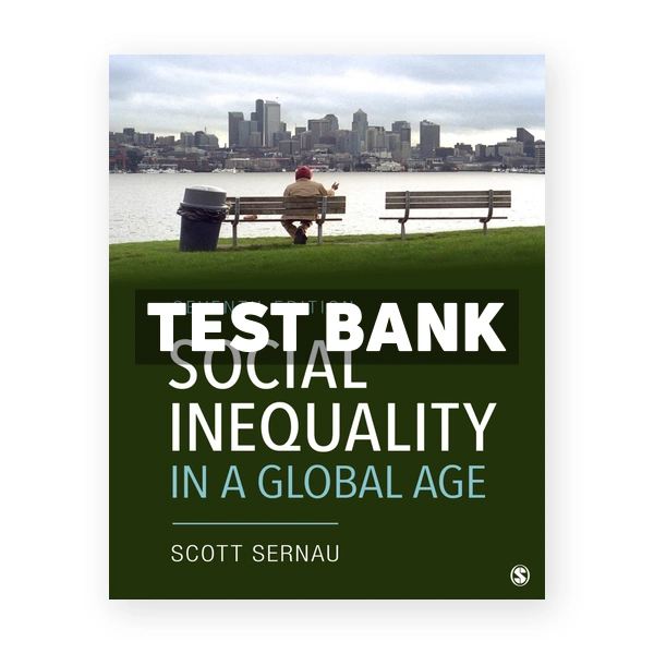 Social Inequality in a Global Age 7th edition Sernau Test Bank