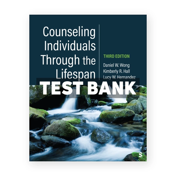 Counseling Individuals Through the Lifespan 3rd edition Wong Test Bank