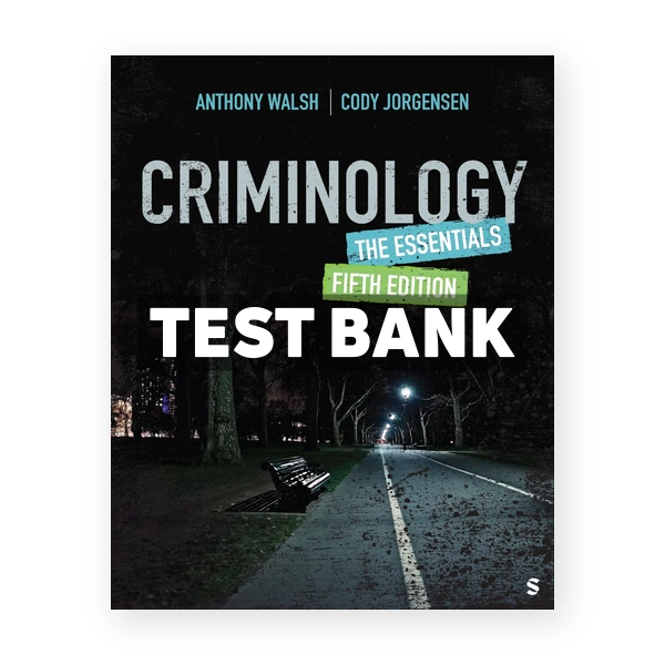 Criminology - The Essentials 5th edition Walsh Test Bank