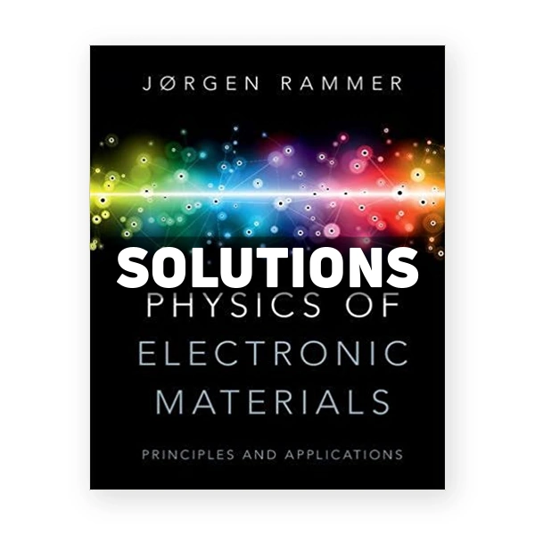 Physics of Electronic Materials Principles and Applications 1st edition Rammer Solutions Manual