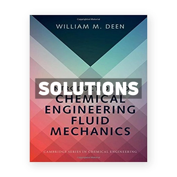 Introduction to Chemical Engineering Fluid Mechanics 1st edition Deen Solutions Manual