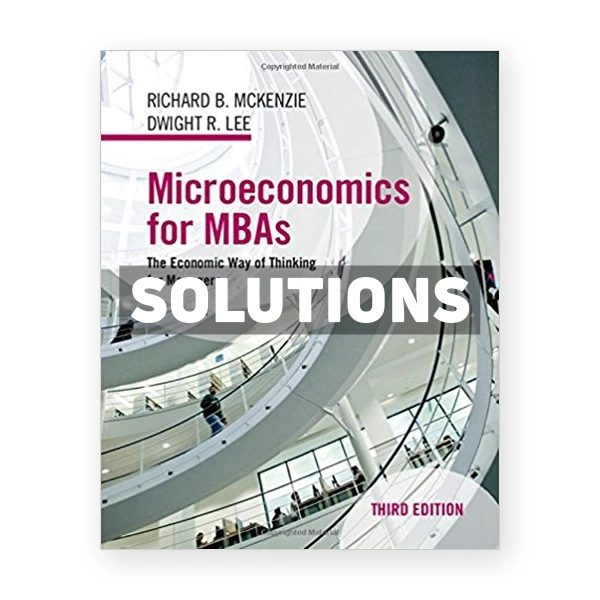 Microeconomics for MBAs The Economic Way of Thinking for Managers 3rd edition McKenzie Solutions Manual