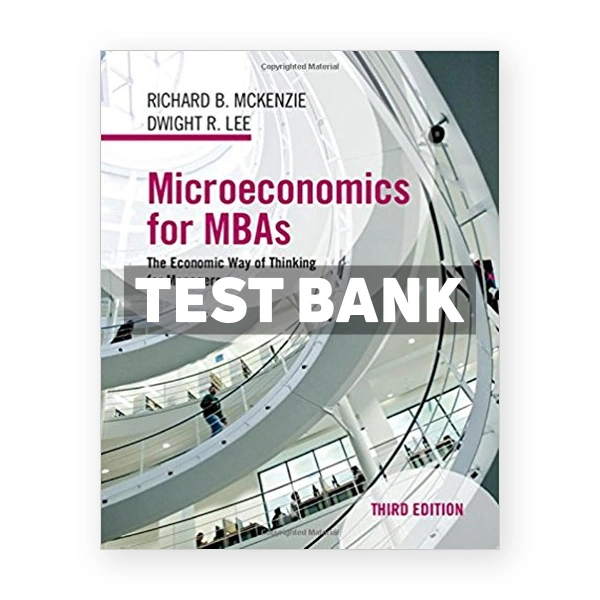 Microeconomics for MBAs The Economic Way of Thinking for Managers 3rd edition McKenzie Test Bank