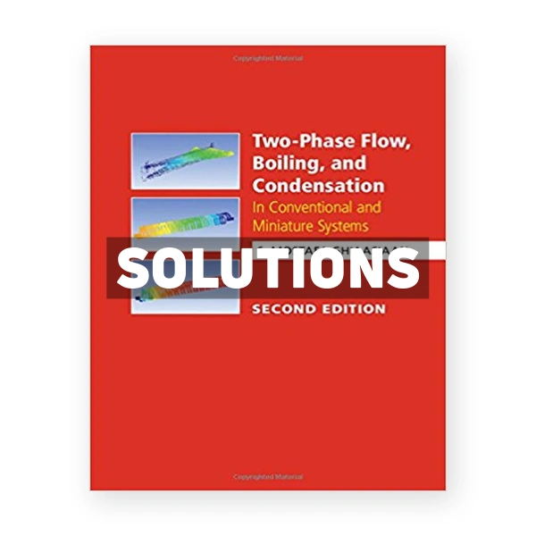 Two Phase Flow Boiling and Condensation In Conventional and Miniature Systems 2nd edition Ghiaasiaan Solutions Manual