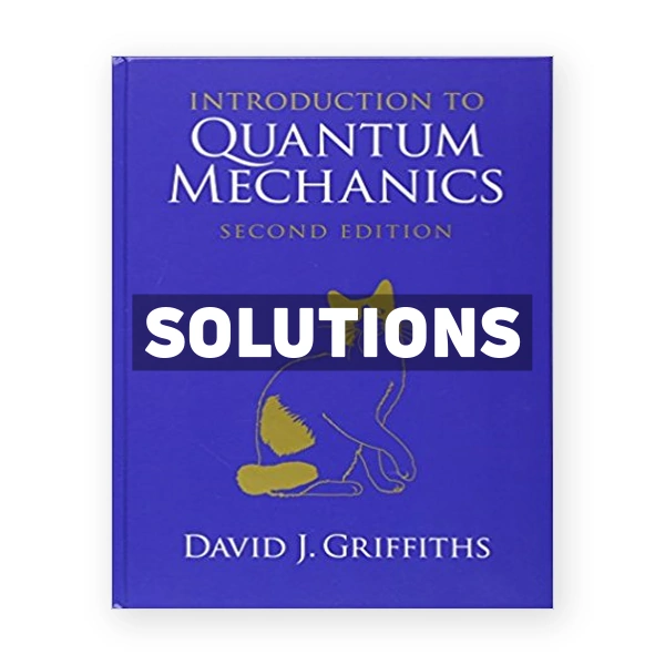 Introduction to Quantum Mechanics 2nd edition Griffiths Solutions Manual