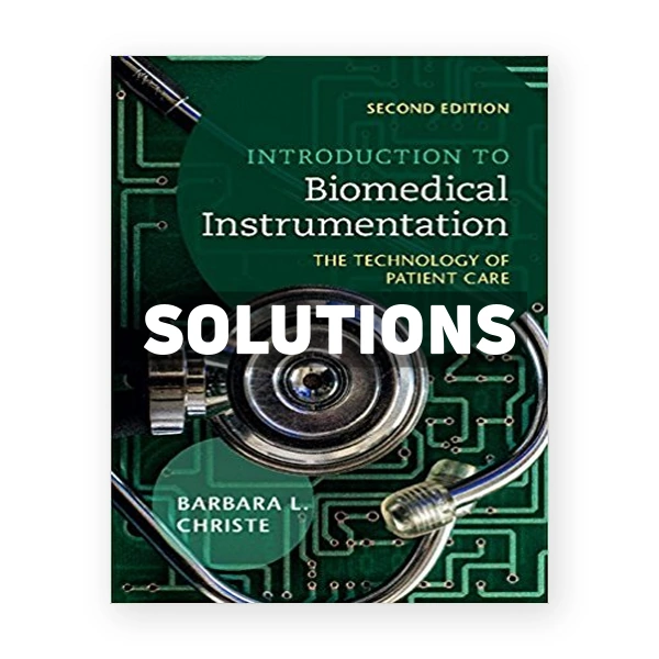 Introduction to Biomedical Instrumentation The Technology of Patient Care 2nd edition Christe Solutions Manual