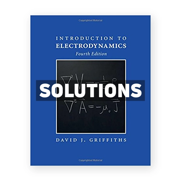 Introduction to Electrodynamics 4th edition Griffiths Solutions Manual