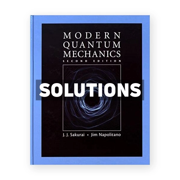 Modern Quantum Mechanics 2nd edition Sakurai Solutions Manual
