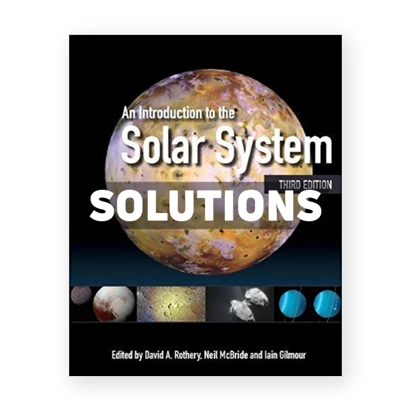 Introduction to the Solar System 3rd edition Rothery Solutions Manual