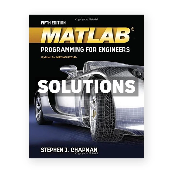 MATLAB Programming for Engineers 5th edition Chapman Solutions Manual