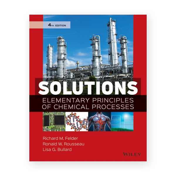 Elementary Principles of Chemical Processes 4th edition Felder Solutions Manual
