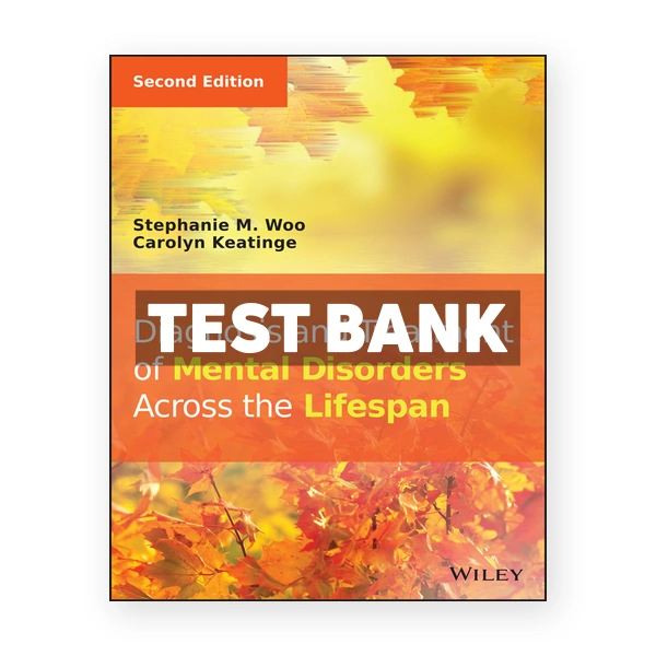 Diagnosis and Treatment of Mental Disorders Across the Lifespan 2nd edition Woo Test Bank