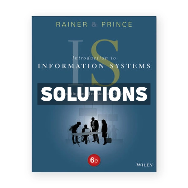 Introduction to Information Systems 6th edition Rainer Solutions Manual