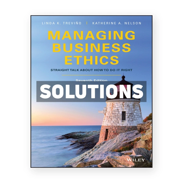 Managing Business Ethics Straight Talk about How to Do It Right 7th edition Trevino Solutions Manual