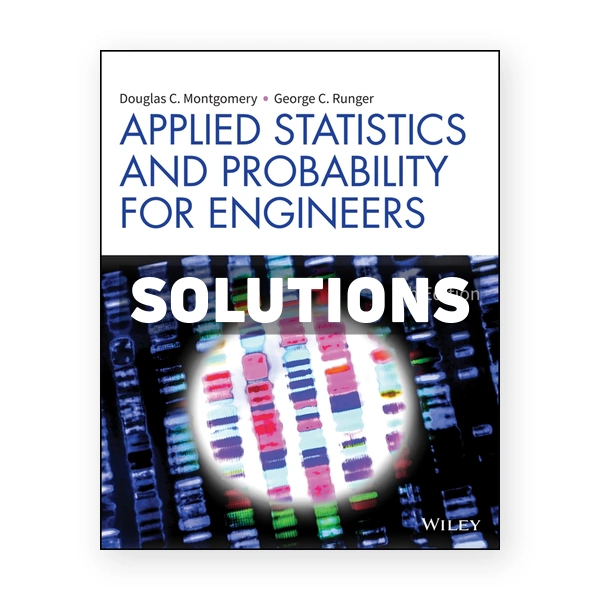 Applied Statistics and Probability for Engineers 7th edition Montgomery Solutions Manual