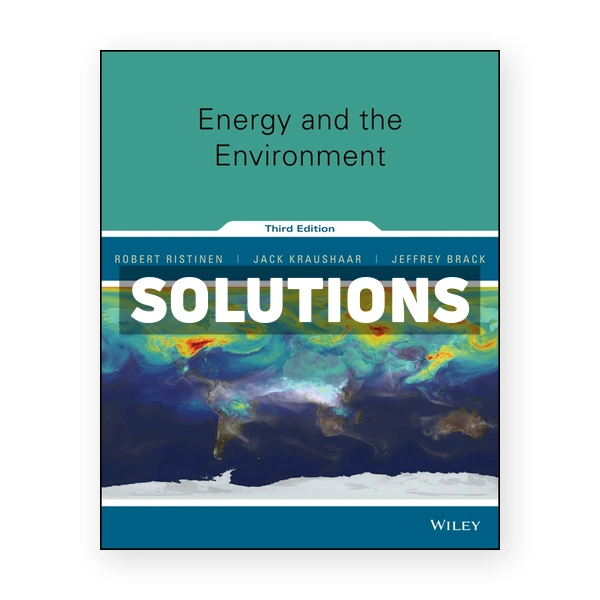 Energy and the Environment 3rd edition Ristinen Solutions Manual