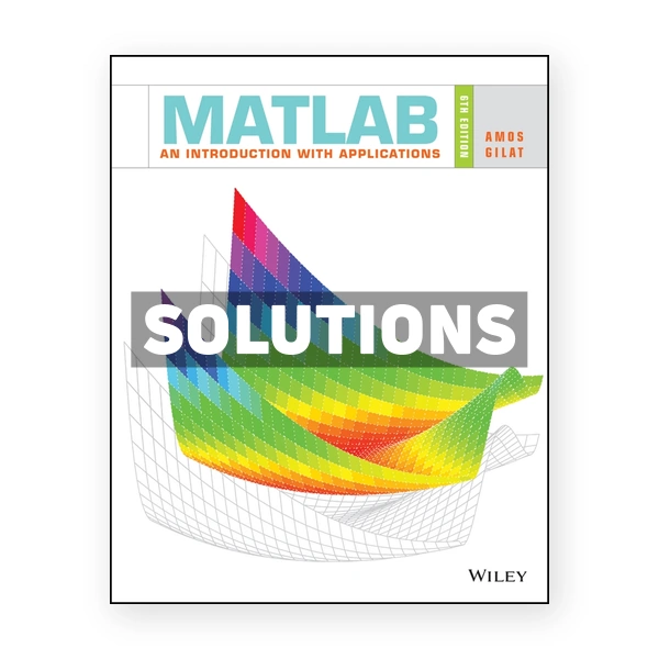 MATLAB An Introduction with Applications 6th edition Gilat Solutions Manual