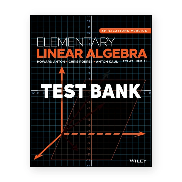 Elementary Linear Algebra 12th edition Anton Test Bank