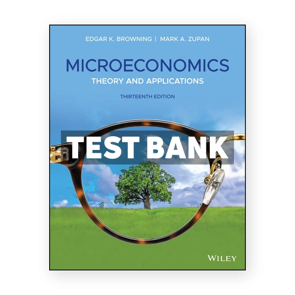 Microeconomics Theory and Applications 13th edition Browning Test Bank