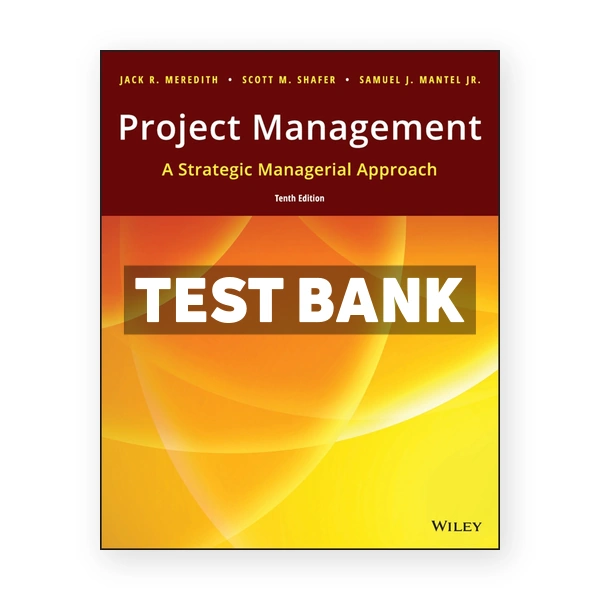 Project Management A Strategic Managerial Approach 10th edition Meredith Test Bank