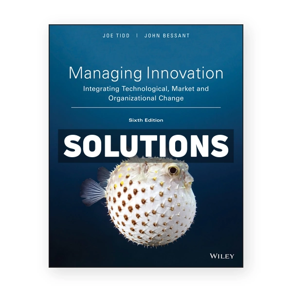 Managing Innovation Integrating Technological Market and Organizational Change 6th edition Tidd Solutions Manual