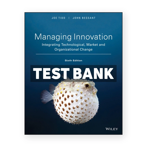 Managing Innovation Integrating Technological Market and Organizational Change 6th edition Tidd Test Bank