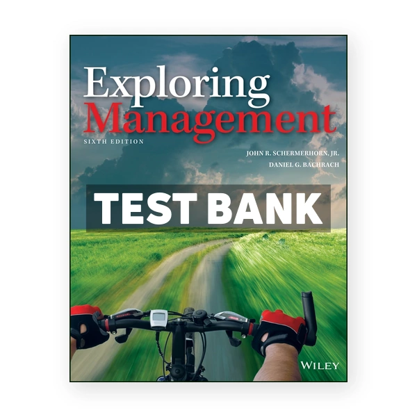 Exploring Management 6th edition Schermerhorn Test Bank