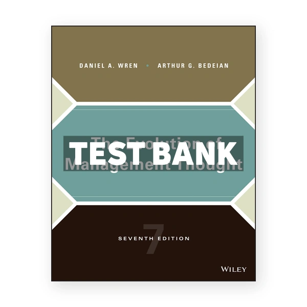 Evolution of Management Thought 7th edition Wren Test Bank