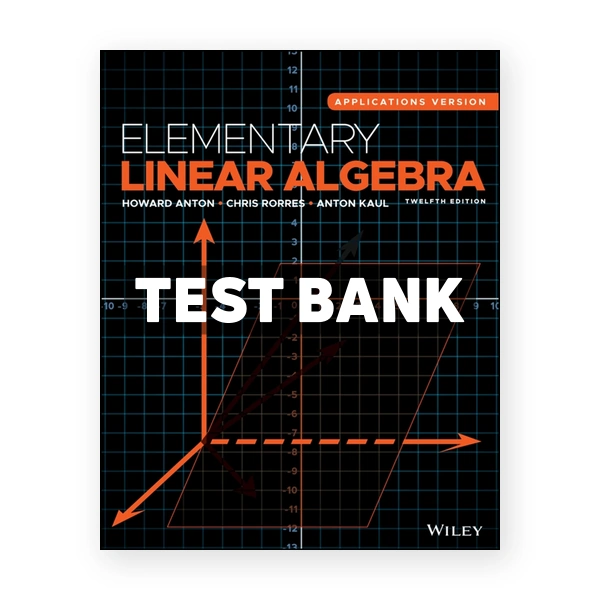 Elementary Linear Algebra Applications Version 12th edition Anton Test Bank