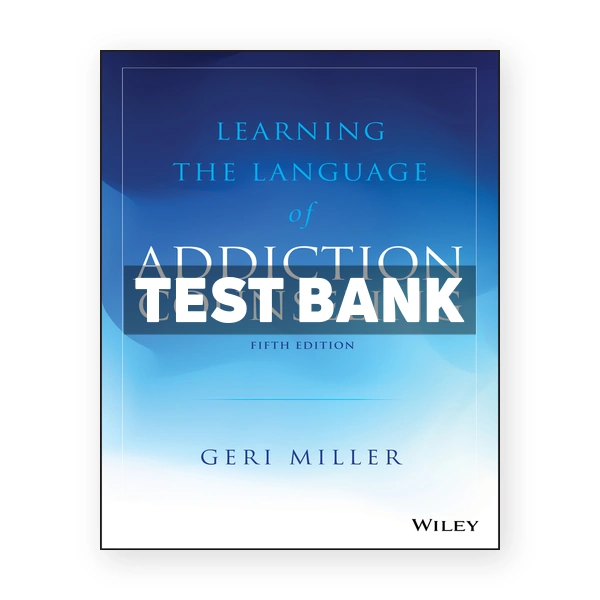 Learning the Language of Addiction Counseling 5th edition Miller Test Bank