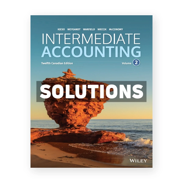 Intermediate Accounting Volume 2 (Canadian) 12th edition Kieso Solutions Manual