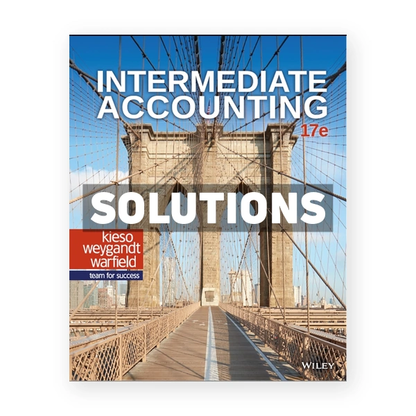 Intermediate Accounting 17th edition Kieso Solutions Manual