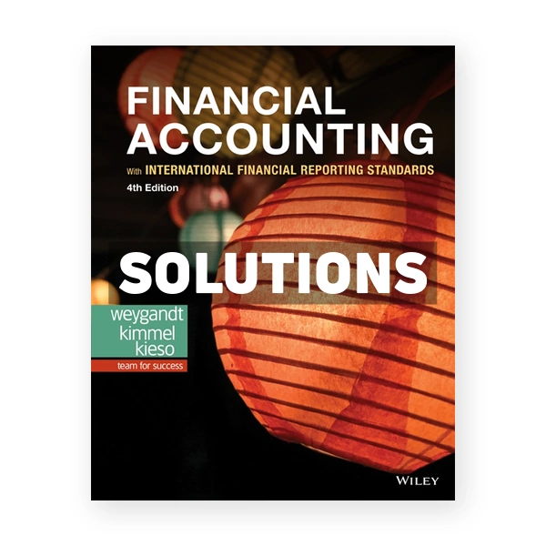 Financial Accounting with International Financial Reporting Standards 4th edition Weygandt Solutions Manual