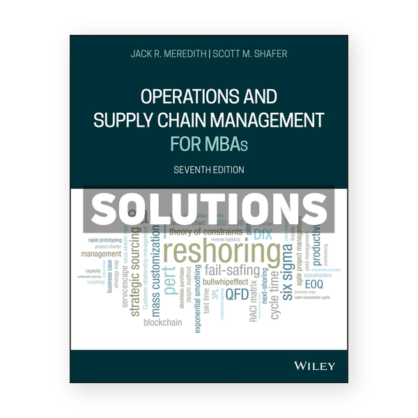 Operations and Supply Chain Management for MBAs 7th edition Meredith Solutions Manual