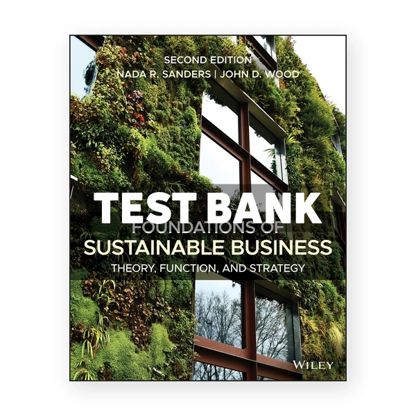 Foundations of Sustainable Business Theory Function and Strategy 2nd edition Sanders Test Bank