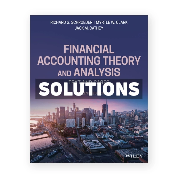 Financial Accounting Theory and Analysis Text and Cases 13th edition Schroeder Solutions Manual
